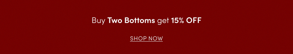 Bundles: Buy 2 Bottoms Get 15% Off