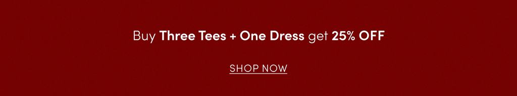 Bundles: Buy 3 Tees + 1 Dress Get 25% Off